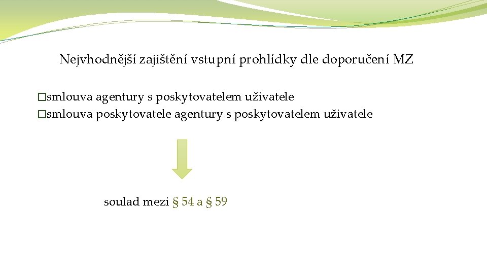 Nejvhodnější zajištění vstupní prohlídky dle doporučení MZ �smlouva agentury s poskytovatelem uživatele �smlouva poskytovatele