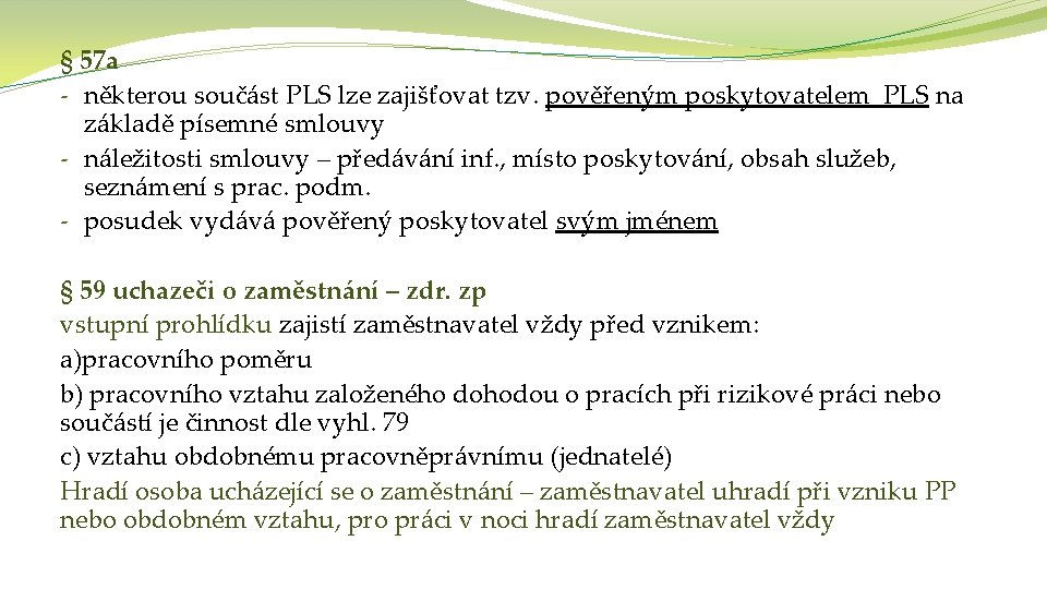 § 57 a - některou součást PLS lze zajišťovat tzv. pověřeným poskytovatelem PLS na