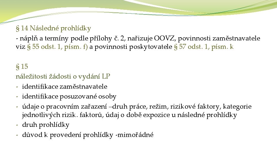 § 14 Následné prohlídky - náplň a termíny podle přílohy č. 2, nařizuje OOVZ,