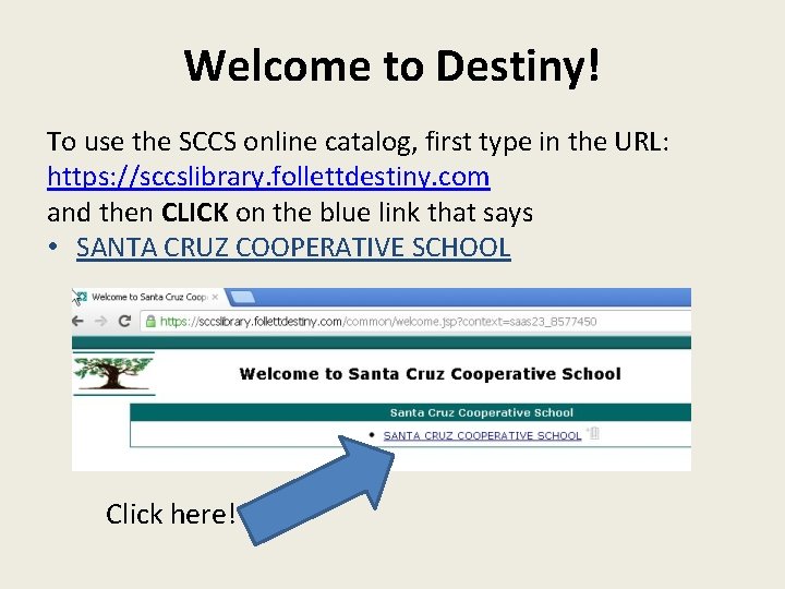 Welcome to Destiny! To use the SCCS online catalog, first type in the URL: