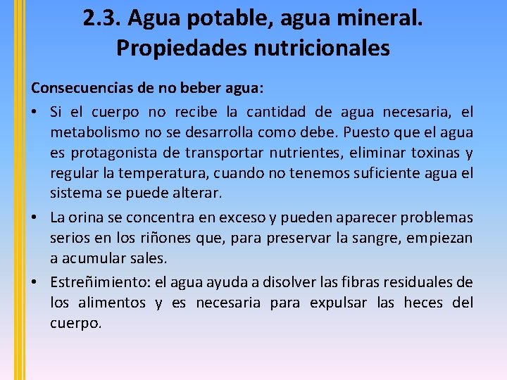 2. 3. Agua potable, agua mineral. Propiedades nutricionales Consecuencias de no beber agua: •