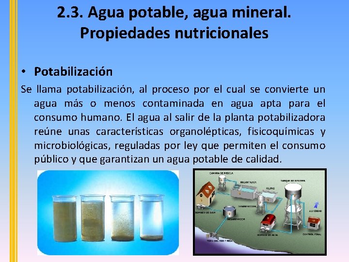 2. 3. Agua potable, agua mineral. Propiedades nutricionales • Potabilización Se llama potabilización, al