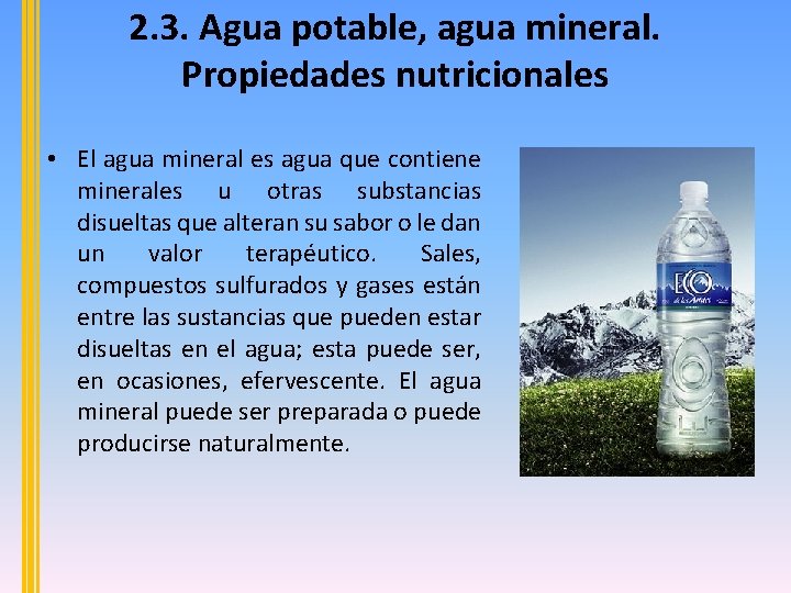 2. 3. Agua potable, agua mineral. Propiedades nutricionales • El agua mineral es agua