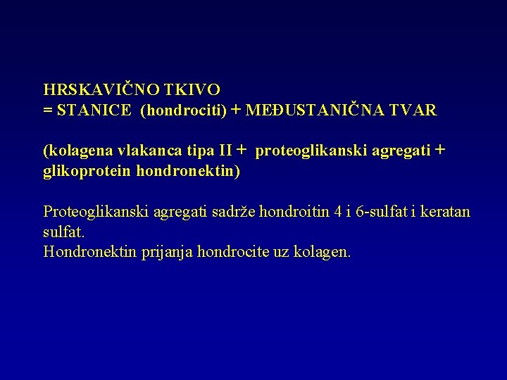 HRSKAVIČNO TKIVO = STANICE (hondrociti) + MEĐUSTANIČNA TVAR (kolagena vlakanca tipa II + proteoglikanski