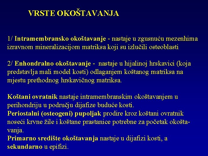 VRSTE OKOŠTAVANJA 1/ Intramembransko okoštavanje - nastaje u zgusnuću mezenhima izravnom mineralizacijom matriksa koji