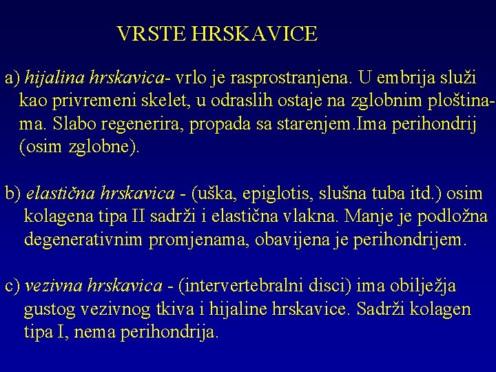 VRSTE HRSKAVICE a) hijalina hrskavica- vrlo je rasprostranjena. U embrija služi kao privremeni skelet,