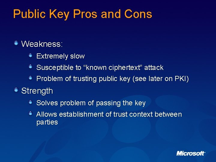 Public Key Pros and Cons Weakness: Extremely slow Susceptible to “known ciphertext” attack Problem