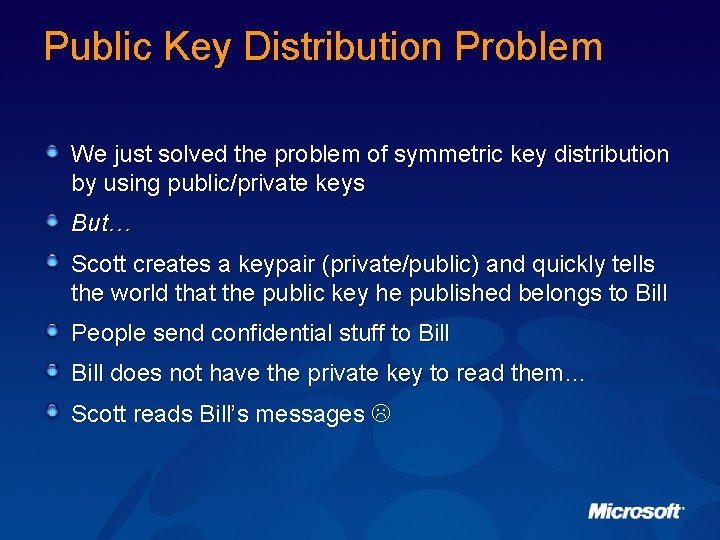 Public Key Distribution Problem We just solved the problem of symmetric key distribution by