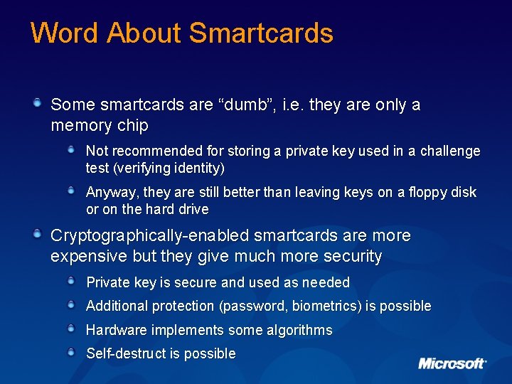 Word About Smartcards Some smartcards are “dumb”, i. e. they are only a memory