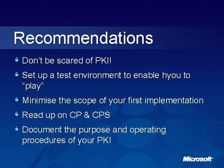 Recommendations Don’t be scared of PKI! Set up a test environment to enable hyou