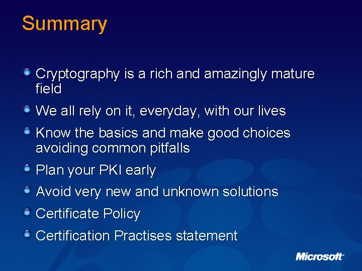 Summary Cryptography is a rich and amazingly mature field We all rely on it,