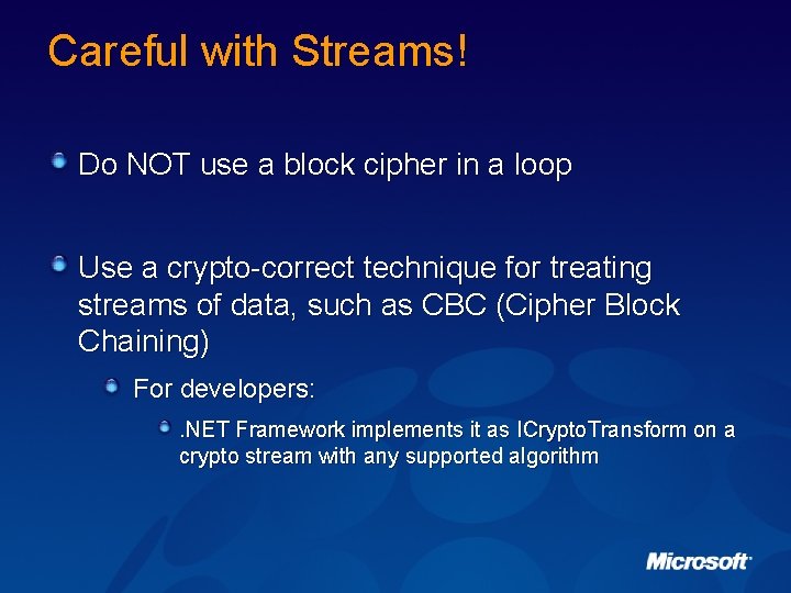 Careful with Streams! Do NOT use a block cipher in a loop Use a