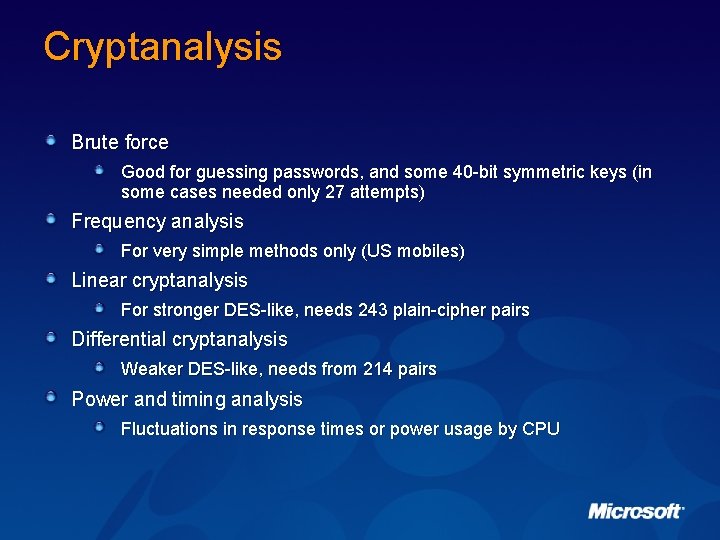 Cryptanalysis Brute force Good for guessing passwords, and some 40 -bit symmetric keys (in