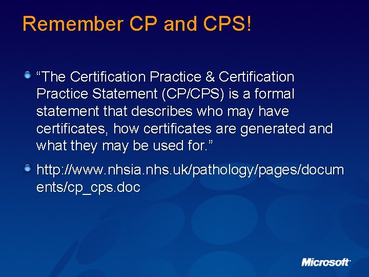 Remember CP and CPS! “The Certification Practice & Certification Practice Statement (CP/CPS) is a