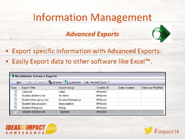 Information Management Advanced Exports • Export specific information with Advanced Exports. • Easily Export