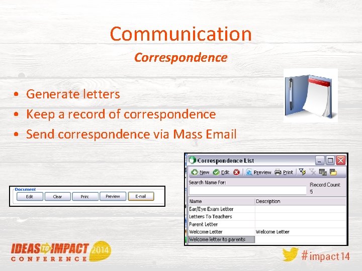 Communication Correspondence • Generate letters • Keep a record of correspondence • Send correspondence