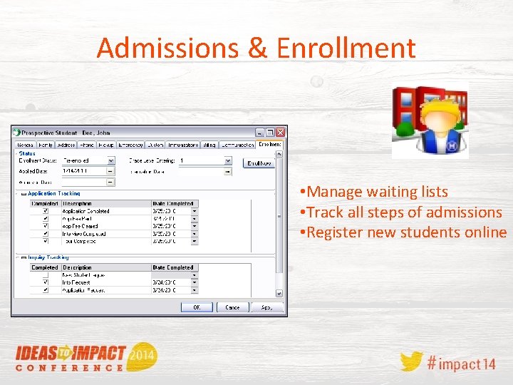 Admissions & Enrollment • Manage waiting lists • Track all steps of admissions •