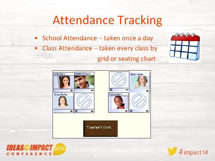 Attendance Tracking • School Attendance – taken once a day • Class Attendance –