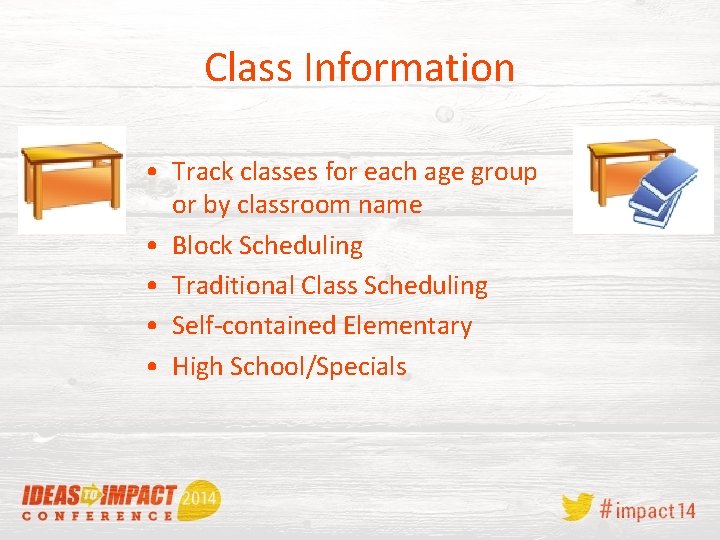 Class Information • Track classes for each age group or by classroom name •