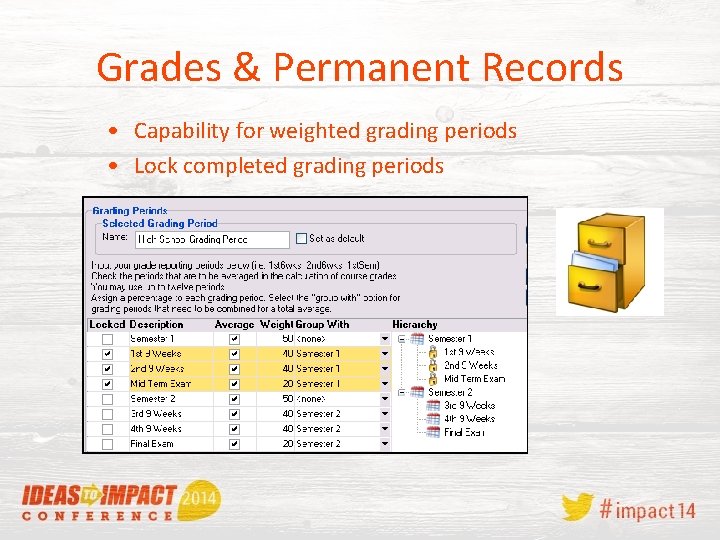 Grades & Permanent Records • Capability for weighted grading periods • Lock completed grading