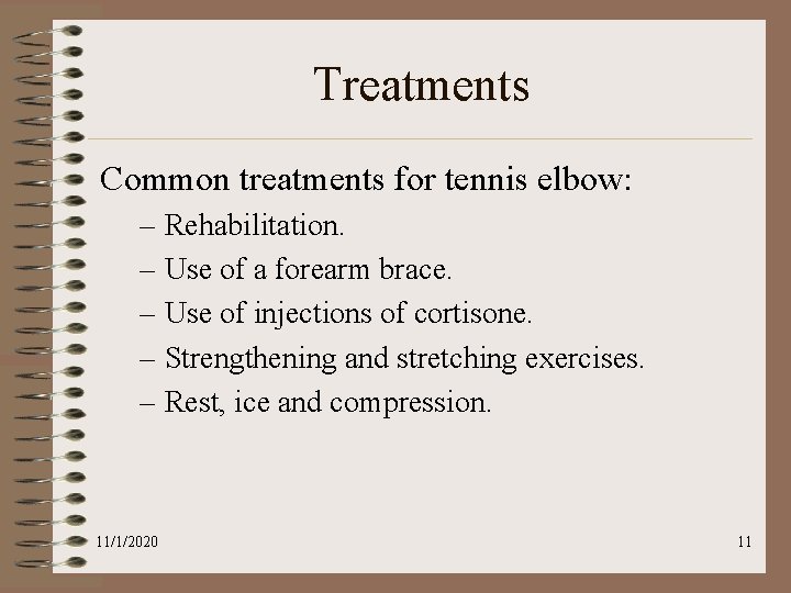 Treatments Common treatments for tennis elbow: – Rehabilitation. – Use of a forearm brace.