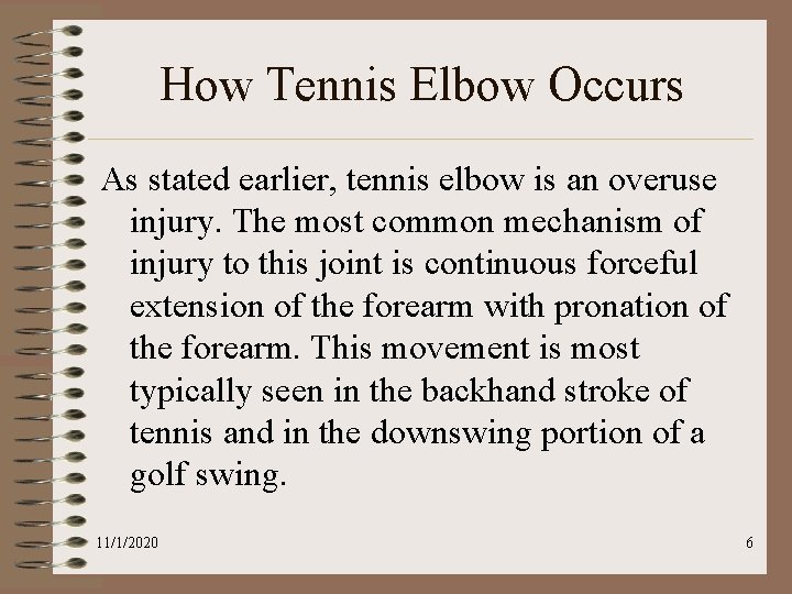 How Tennis Elbow Occurs As stated earlier, tennis elbow is an overuse injury. The