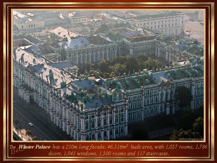 The Winter Palace has a 250 m long facade, 46, 516 m 2 built