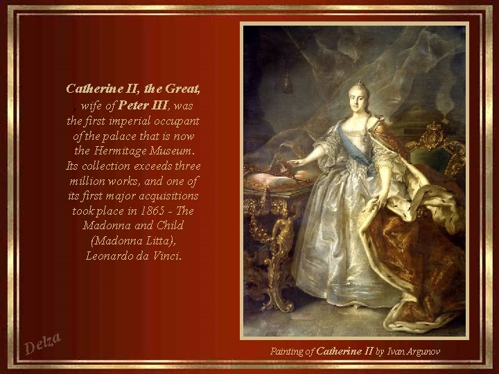 Catherine II, the Great, , wife of Peter III, was the first imperial occupant