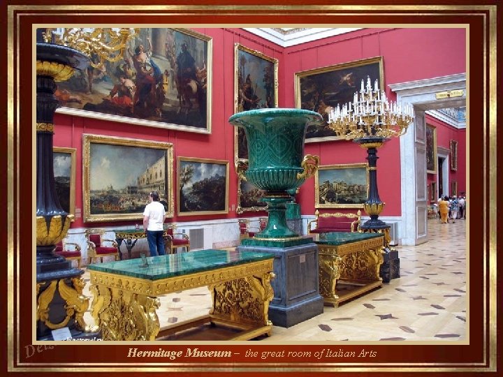 za l e D Hermitage Museum – the great room of Italian Arts 