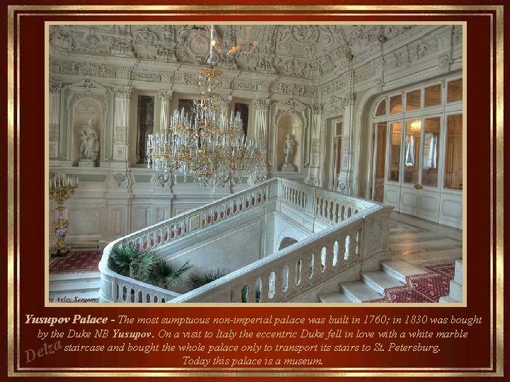 Yusupov Palace - The most sumptuous non-imperial palace was built in 1760; in 1830