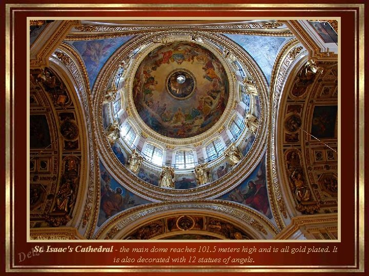  St. Isaac's Cathedral - the main dome reaches 101. 5 meters high and