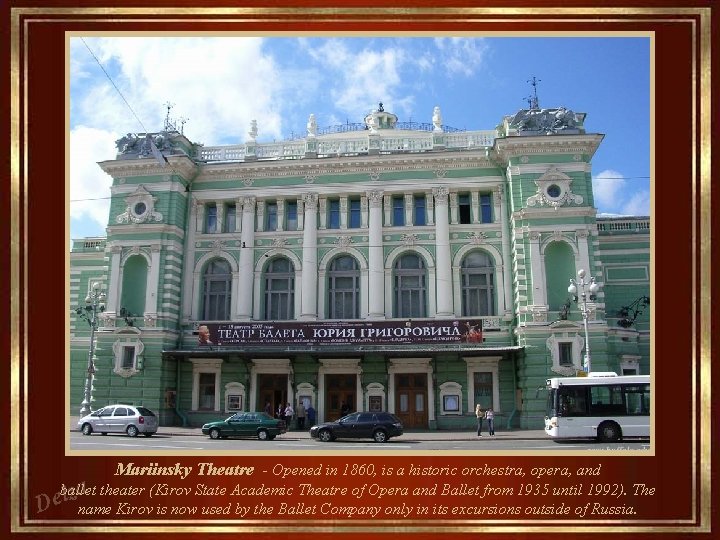 Mariinsky Theatre - Opened in 1860, is a historic orchestra, opera, and ballet theater