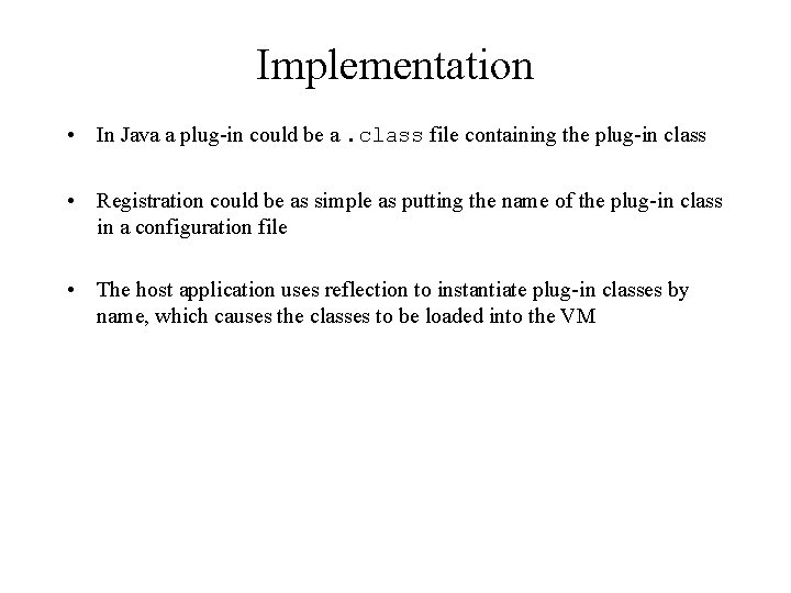 Implementation • In Java a plug-in could be a. class file containing the plug-in