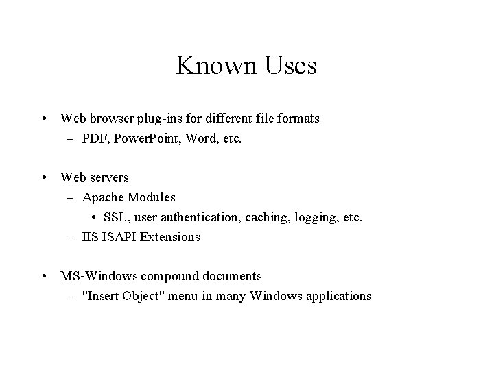 Known Uses • Web browser plug-ins for different file formats – PDF, Power. Point,