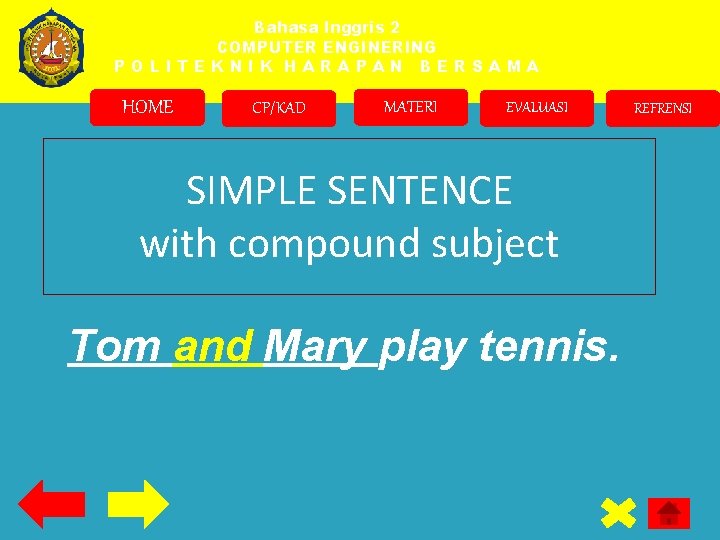 Bahasa Inggris 2 COMPUTER ENGINERING POLITEKNIK HARAPAN BERSAMA HOME CP/KAD MATERI EVALUASI SIMPLE SENTENCE