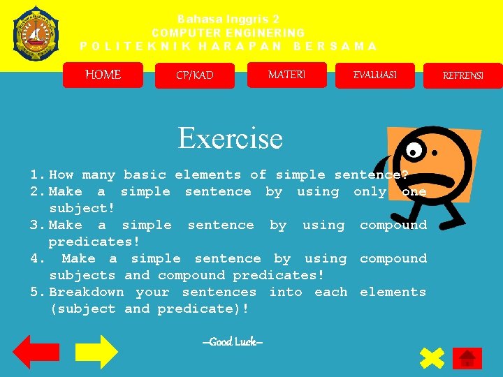 Bahasa Inggris 2 COMPUTER ENGINERING POLITEKNIK HARAPAN BERSAMA HOME CP/KAD MATERI EVALUASI Exercise 1.