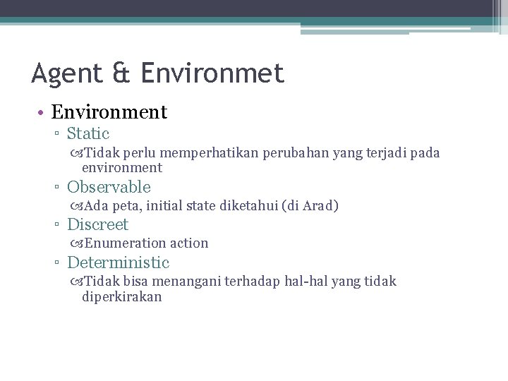 Agent & Environmet • Environment ▫ Static Tidak perlu memperhatikan perubahan yang terjadi pada