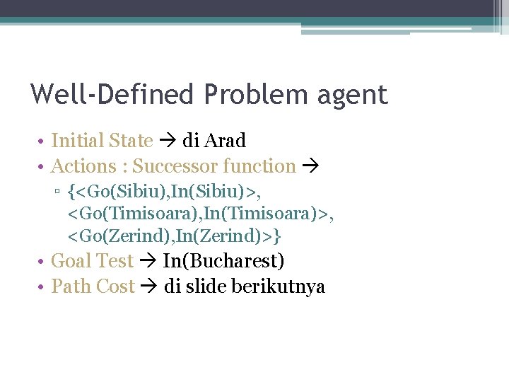 Well-Defined Problem agent • Initial State di Arad • Actions : Successor function ▫