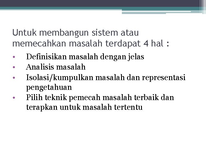 Untuk membangun sistem atau memecahkan masalah terdapat 4 hal : • • Definisikan masalah Untuk membangun sistem atau memecahkan masalah terdapat 4 hal : • • Definisikan masalah