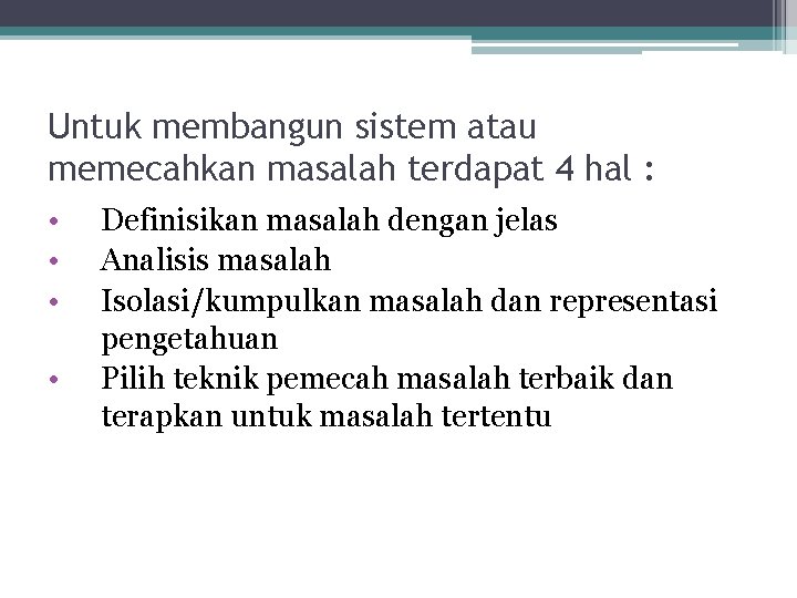 Untuk membangun sistem atau memecahkan masalah terdapat 4 hal : • • Definisikan masalah