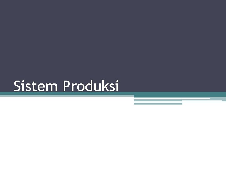 Sistem Produksi Sistem Produksi