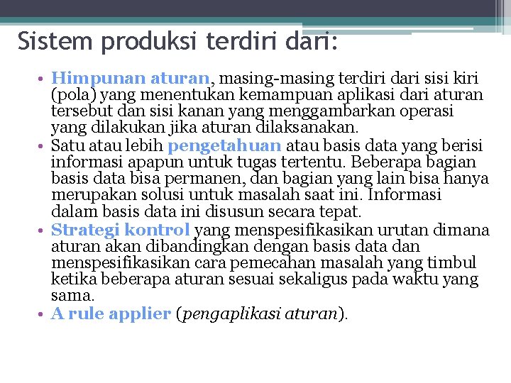 Sistem produksi terdiri dari: • Himpunan aturan, masing-masing terdiri dari sisi kiri (pola) yang