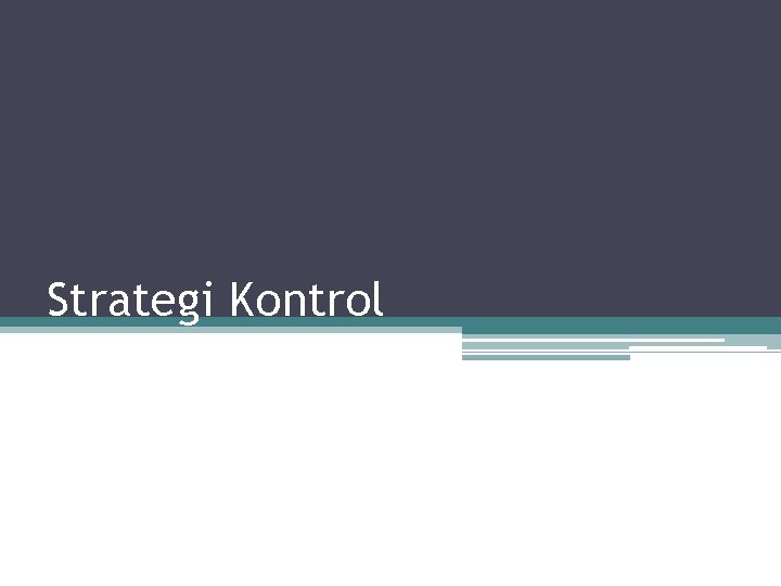 Strategi Kontrol Strategi Kontrol