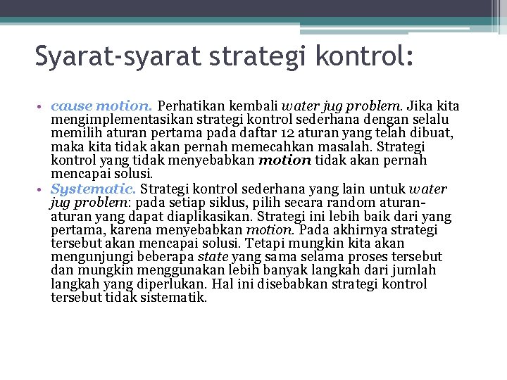 Syarat-syarat strategi kontrol: • cause motion. Perhatikan kembali water jug problem. Jika kita mengimplementasikan