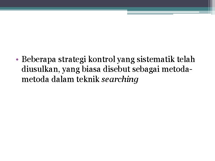  • Beberapa strategi kontrol yang sistematik telah diusulkan, yang biasa disebut sebagai metoda