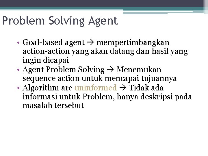 Problem Solving Agent • Goal-based agent mempertimbangkan action-action yang akan datang dan hasil yang Problem Solving Agent • Goal-based agent mempertimbangkan action-action yang akan datang dan hasil yang
