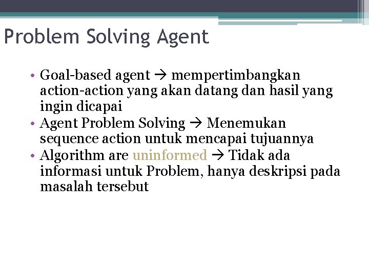 Problem Solving Agent • Goal-based agent mempertimbangkan action-action yang akan datang dan hasil yang