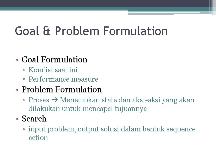Goal & Problem Formulation • Goal Formulation ▫ Kondisi saat ini ▫ Performance measure