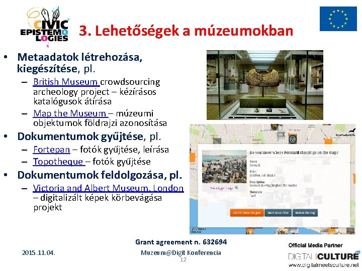 3. Lehetőségek a múzeumokban • Metaadatok létrehozása, kiegészítése, pl. – British Museum crowdsourcing archeology