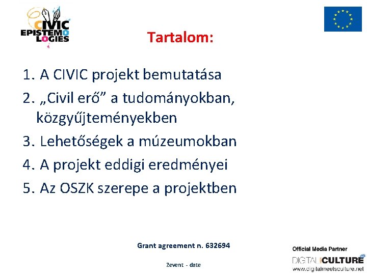 Tartalom: 1. A CIVIC projekt bemutatása 2. „Civil erő” a tudományokban, közgyűjteményekben 3. Lehetőségek